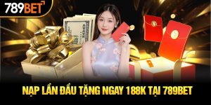 nạp lần đầu tặng 188k 789bet